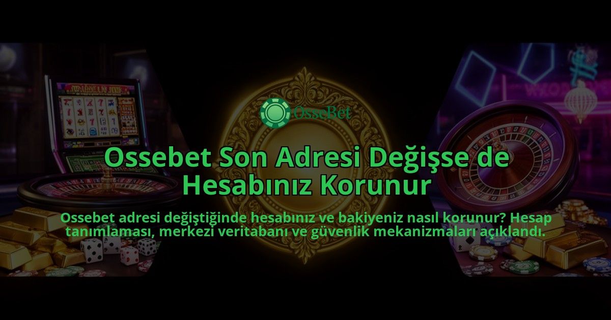 Ossebet-Son-Adresi-Degisse-de-Hesabiniz-Korunur-overlay-1786615175.jpg