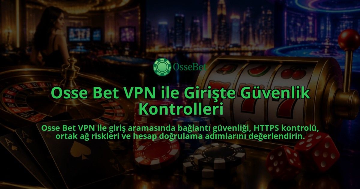 Osse-Bet-VPN-ile-Giriste-Guvenlik-Kontrolleri-overlay-1789677936.jpg